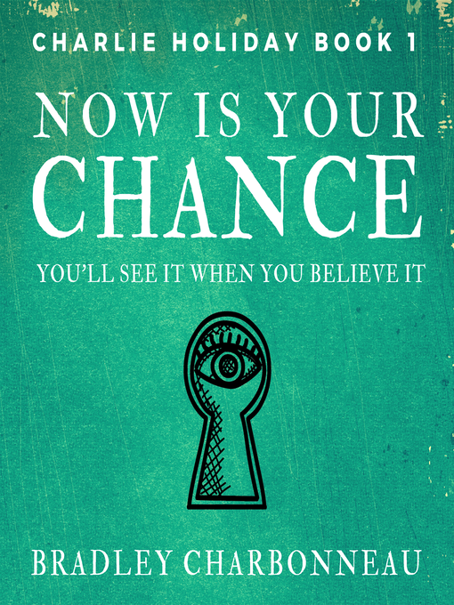 Title details for Now Is Your Chance by Bradley Charbonneau - Available